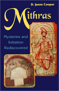 Title: Mithras: Mysteries and Inititation Rediscovered, Author: D. Jason Cooper