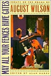 May All Your Fences Have Gates: Essays on the Drama of August Wilson