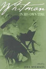 Whitman in His Own Time: A Biographical Chronicle of His Own Life, Drawn from Recollections, Memoirs, and Interviews by Friends and Associates