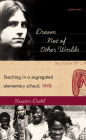 Dream Not of Other Worlds: Teaching in a Segregated Elementary School,1970 / Edition 23
