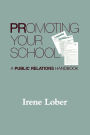 Promoting Your School: A Public Relations Handbook / Edition 1