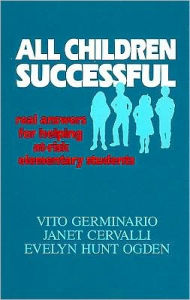 Title: All Children Successful: Real Answers for Helping At-Risk Elementary Students, Author: Vito Germinario