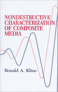 Title: Nondestructive Characterization of Composite Media / Edition 1, Author: Robert A. Kline