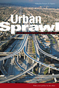 Title: Urban Sprawl: Causes, Consequences, and Policy Responses / Edition 1, Author: Gregory D. Squires professor of sociology and public policy & public administration