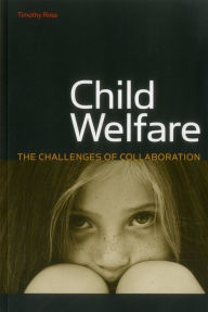 Title: Child Welfare: The Challenges of Collaboration, Author: Timothy Ross