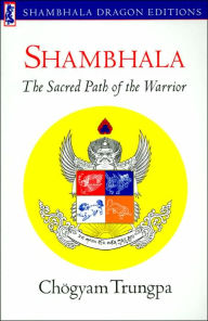 Shambhala: The Sacred Path of the Warrior (Shambhala Dragon Editions Series)
