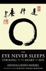 The Eye Never Sleeps: Striking to the Heart of Zen