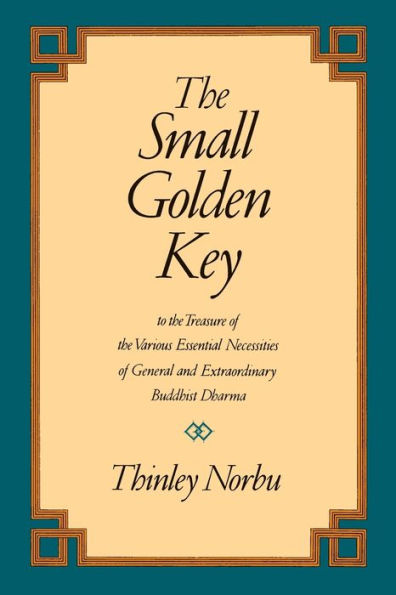 The Small Golden Key: To the Treasure of the Various Essential Necessities of General and Extraordinar y Buddhist Dharma