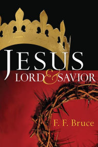 Title: Jesus: Lord & Savior, Author: F. F. Bruce