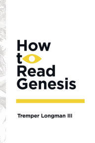 Title: How to Read Genesis, Author: Tremper Longman III
