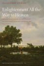 Enlightenment All the Way to Heaven: Emanuel Swedenborg in the Context of Eighteenth-Century Theology and Philosophy