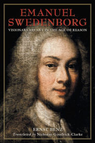 Title: Emanuel Swedenborg: Visionary Savant in the Age of Reason, Author: ERNST BENZ