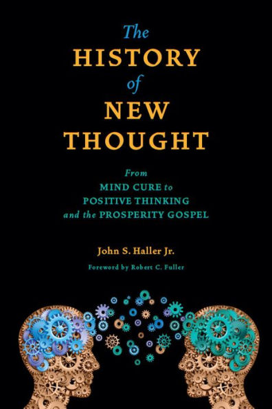 The History of New Thought: From Mind Cure to Positive Thinking and the Prosperity Gospel
