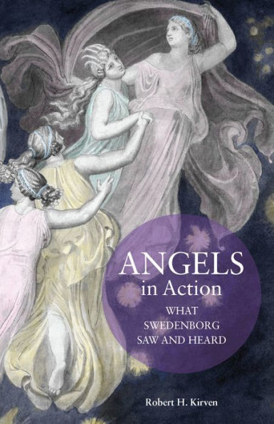 Angels in Action: What Swedenborg Saw and Heard