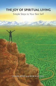 Title: The Joy of Spiritual Living: Simple Steps to Your Best Self, Author: Frank Rose