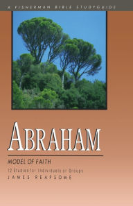 Title: Abraham: Model of Faith, Author: James Reapsome