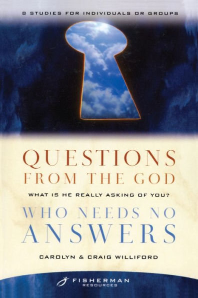 Questions from the God Who Needs No Answers: What Is He Really Asking of You?