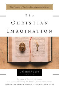 Title: The Christian Imagination: The Practice of Faith in Literature and Writing, Author: Leland Ryken