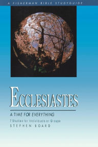 Title: Ecclesiastes: A Time for Everything, Author: Stephen Board
