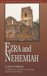 Title: Ezra & Nehemiah: Rebuilding Lives of Faith, Author: James Reapsome
