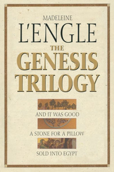 The Genesis Trilogy: And It Was Good, A Stone for a Pillow, Sold into Egypt