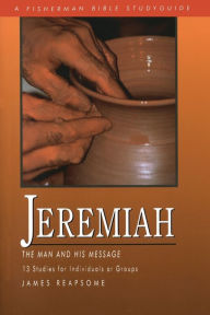 Title: Jeremiah: The Man and His Message, Author: James Reapsome