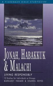 Title: Jonah, Habakkuk, and Malachi: Living Responsibly, Author: Margaret Fromer