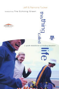 Title: This Thing Called Life: A Youth Devotional on Finding Direction, Author: Jeff Tucker