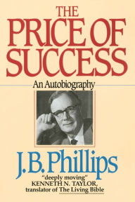 Title: The Price of Success: An Autobiography, Author: J.B. Phillips