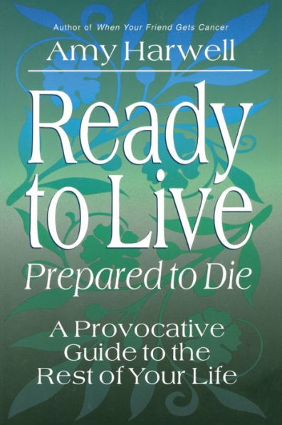 Ready to Live, Prepared to Die: A Provocative Guide to the Rest of Your Life