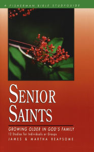 Title: Senior Saints: Growing Older in God's Family, Author: James Reapsome