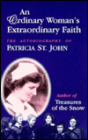 An Ordinary Woman's Extraordinary Faith: The Autobiography of Patricia St. John