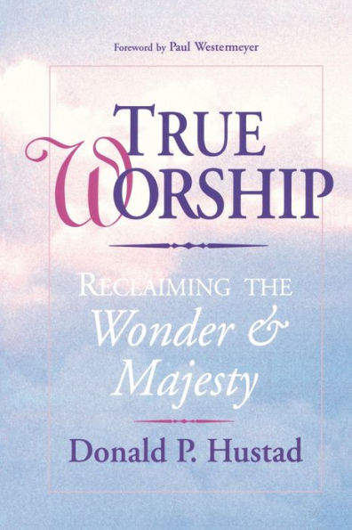 True Worship: Reclaiming the Wonder & Majesty