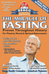 Miracle of Fasting: Proven Throughout History for Physical, Mental and Spiritual Rejuvenation