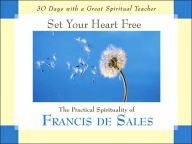 Set Your Heart Free: The Practical Spirituality of Francis de Sales