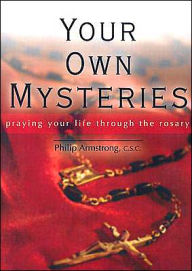 Your Own Mysteries: Praying Your Life through the Rosary
