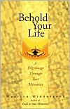 Behold Your Life: A Pilgrimage Through Your Memories