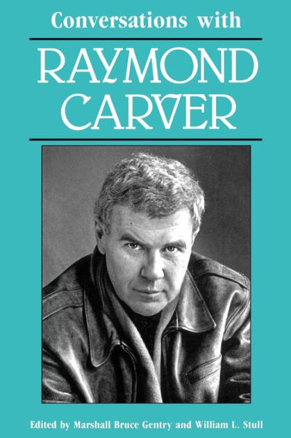 Conversations With Raymond Carver By Marshall Bruce Gentry Paperback Barnes Noble