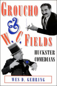 Groucho and W.C. Fields; Huckster Comedians