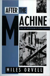 After the Machine: Visual Arts and the Erasing of Cultural Boundaries / Edition 1