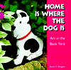 Home Is Where the Dog Is: Art in the Back Yard / Edition 1