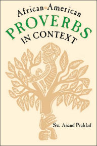 Title: African-American Proverbs in Context, Author: Anand Prahlad