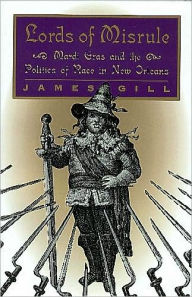 Title: Lords of Misrule: Mardi Gras and the Politics of Race in New Orleans, Author: James Gill