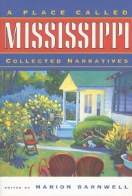Title: A Place Called Mississippi: Collected Narratives, Author: Marion Garrard Barnwell