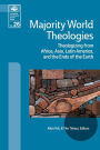 Majority World Theologies: Theologizing From Africa, Asia, Latin America, And he Ends Of The Earth
