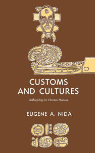 Title: Customs and Cultures (Revised Edition): The Communication of the Christian Faith, Author: Eugene A. Nida