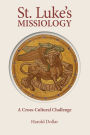 St. Luke's Missiology:: A Cross-Cultural Challenge