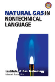 Title: Natural Gas in Nontechnical Language / Edition 1, Author: Institute of Gas Technology