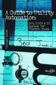 Title: Guide to Utility Automation: Amr, SCADA and It Systems, Author: Michael Wiebe