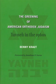 Title: The Greening of American Orthodox Judaism: Yavneh in the 1960s, Author: Benny Kraut